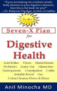 cover of the book Dr. M's Seven-X Plan for Digestive Health: Acid Reflux, Ulcers, Hiatal Hernia, Probiotics, Leaky Gut, Gluten-free, Gastroparesis, Constipation, Colitis, Irritable Bowel, Gas, Colon Cleanse/Detox & More