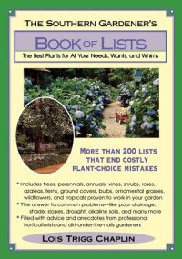 cover of the book The Southern Gardener's Book of Lists: The Best Plants for All Your Needs, Wants, and Whims