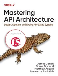 cover of the book Mastering API Architecture: Design, Operate, and Evolve API-Based Systems