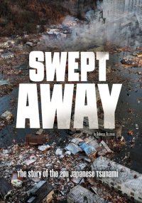 cover of the book Swept Away: The Story of the 2011 Japanese Tsunami