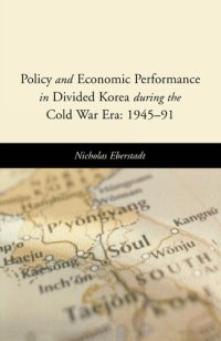 cover of the book Policy and Economic Performance in Divided Korea during the Cold War Era: 1945-91