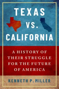 cover of the book Texas vs. California: A History of Their Struggle for the Future of America