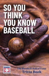 cover of the book So You Think You Know Baseball: The Baseball Hall of Fame Trivia Book