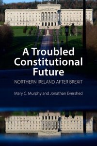 cover of the book A Troubled Constitutional Future: Northern Ireland after Brexit