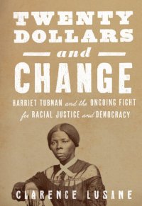 cover of the book Twenty Dollars and Change: Harriet Tubman and the Ongoing Fight for Racial Justice and Democracy