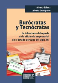 cover of the book Burócratas y tecnócratas. La infructuosa búsqueda de la eficiencia empresarial en el estado peruano del siglo XXI