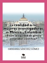 cover of the book La realidad de las mujeres investigadoras de México y Colombia. ¿Existe la equidad de género en la labor científica?