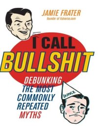 cover of the book I Call Bullshit: Debunking the Most Commonly Repeated Myths