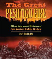 cover of the book The Great Peshtigo Fire: Stories and Science from America's Deadliest Fire