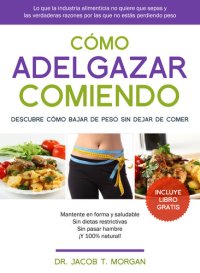 cover of the book Cómo adelgazar comiendo: Descubre cómo bajar de peso sin dejar de comer