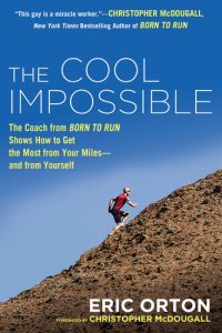 cover of the book The Cool Impossible: The Coach from "Born to Run" Shows How to Get the Most from Your Miles - And From Yourself