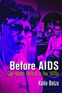 cover of the book Before AIDS: Gay Health Politics in the 1970s