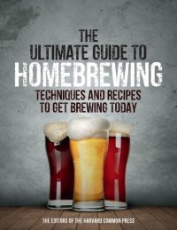 cover of the book The Ultimate Guide to Homebrewing: Techniques and Recipes to Get Brewing Today