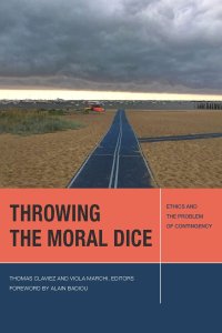 cover of the book Throwing the Moral Dice: Ethics and the Problem of Contingency