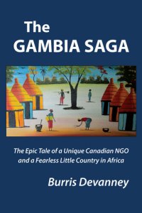 cover of the book The Gambia Saga: The Epic Tale of a Unique NGO and A Fearless Little Country in Africa