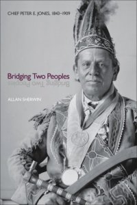 cover of the book Bridging Two Peoples: Chief Peter E. Jones, 1843–1909