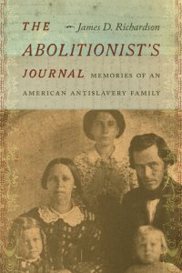 cover of the book The Abolitionist’s Journal: Memories of an American Antislavery Family