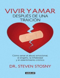 cover of the book Vivir y amar después de una traición: cómo sanar el abuso emocional, el engaño, la infidelidad y el resentimiento crónico