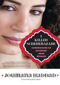 cover of the book I Killed Scheherazade: Confessions of an Angry Arab Woman