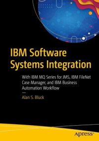 cover of the book IBM Software Systems Integration: With IBM MQ Series for JMS, IBM FileNet Case Manager, and IBM Business Automation Workflow