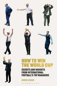 cover of the book How to Win the World Cup: Secrets and Insights from International Football's Top Managers