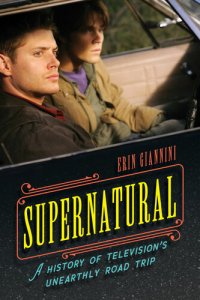 cover of the book Supernatural: A History of Television's Unearthly Road Trip