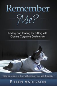 cover of the book Remember Me?: Loving and Caring for a Dog with Canine Cognitive Dysfunction