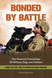 cover of the book Bonded by Battle: The Powerful Friendships of Military Dogs And Soldiers, From the Civil War to Operation Iraqi Freedom