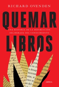 cover of the book Quemar libros: Una historia de la destrucción deliberada del conocimiento