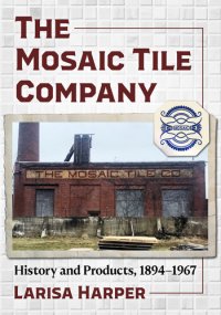 cover of the book The Mosaic Tile Company: History and Products, 1894-1967