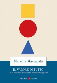 cover of the book Il valore di tutto. Chi lo produce e chi lo sottrae nell'economia globale