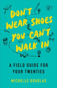 cover of the book Don't Wear Shoes You Can't Walk In: A Field Guide for Your Twenties