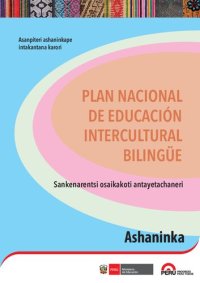 cover of the book Plan Nacional de Educación Intercultural Bilingüe (Perú)/ Sankenarentsi osaikakoti antayetachaneri: Asanpiteri ashaninkape intakantana karori