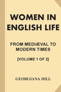 cover of the book Women in English Life from Mediæval to Modern Times, Vol. I