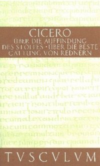 cover of the book De inventione · Über die Auffindung des Stoffes. De optimo genere oratorum · Über die beste Gattung von Redern: Lateinisch-deutsch