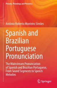 cover of the book Spanish and Brazilian Portuguese Pronunciation: The Mainstream Pronunciation of Spanish and Brazilian Portuguese, From Sound Segments to Speech Melodies