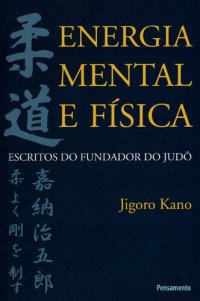 cover of the book Energia Mental e Física : escritos do fundador do judô