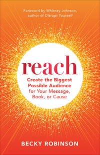 cover of the book Reach: Create the Biggest Possible Audience for Your Message, Book, or Cause