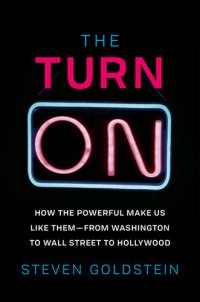 cover of the book The Turn-On: How the Powerful Make Us Like Them - from Washington to Wall Street to Hollywood