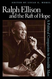 cover of the book Ralph Ellison and the Raft of Hope: A Political Companion to Invisible Man