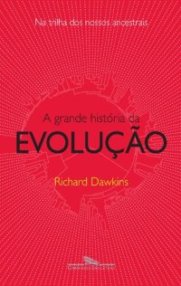 cover of the book A Grande História da Evolução. Na Trilha dos Nossos Ancestrais (Em Portuguese do Brasil)