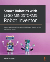 cover of the book Smart Robotics with LEGO MINDSTORMS Robot Inventor: Learn to play with the LEGO MINDSTORMS Robot Inventor kit and build creative robots