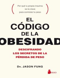 cover of the book El código de la obesidad: descifrando los secretos de la pérdida de peso