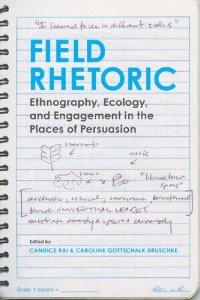 cover of the book Field Rhetoric: Ethnography, Ecology, and Engagement in the Places of Persuasion