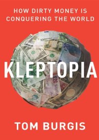 cover of the book Kleptopia; How Dirty Money Is Conquering the World