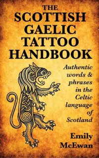 cover of the book The Scottish Gaelic Tattoo Handbook: Authentic Words and Phrases in the Celtic Language of Scotland