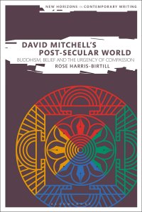 cover of the book David Mitchell's Post-Secular World: Buddhism, Belief and the Urgency of Compassion