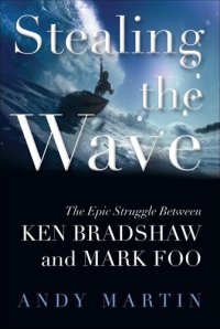 cover of the book Stealing the Wave: The Epic Struggle Between Ken Bradshaw and Mark Foo