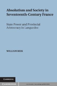 cover of the book Absolutism And Society In Seventeenth Century France: State Power And Provincial Aristocracy In Languedoc