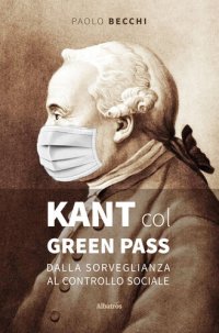 cover of the book Kant col green pass. Dalla sorveglianza al controllo sociale